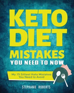 Keto Diet Mistakes You Need to Know:My 15 Silliest Keto Mistakes You Need to Avoid (eBook, ePUB) - Roberts, Stephanie
