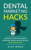 Dental Marketing Hacks: A Dentist's Guide To Building a Profitable Online Dental Practice (in 90 Days or Less) (eBook, ePUB)