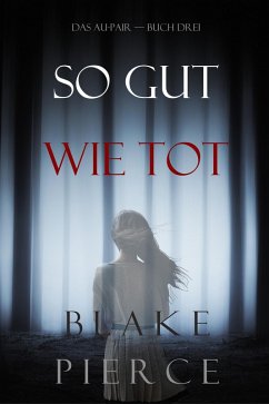 So Gut Wie Tot (Das Au-Pair-Buch Drei) (eBook, ePUB) - Pierce, Blake