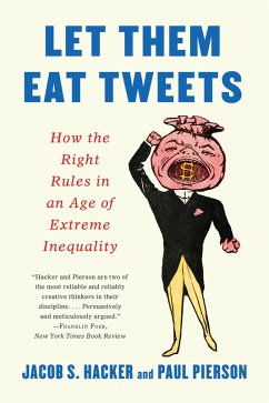 Let them Eat Tweets: How the Right Rules in an Age of Extreme Inequality (eBook, ePUB) - Hacker, Jacob S.; Pierson, Paul
