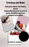 Guía para calmar a su bebé, dormir en la noche, disciplina positiva y respeto en los niños (eBook, ePUB)