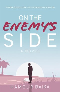 On the Enemy's Side: Forbidden Love in an Iranian Prison (eBook, ePUB) - Baika, Hamour