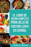 El Libro De Cocina Completo Para Olla de Cocción Lenta En Español (eBook, ePUB)
