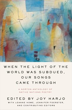 When the Light of the World Was Subdued, Our Songs Came Through: A Norton Anthology of Native Nations Poetry (eBook, ePUB)