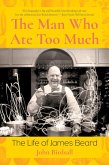 The Man Who Ate Too Much: The Life of James Beard (eBook, ePUB)