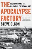 The Apocalypse Factory: Plutonium and the Making of the Atomic Age (eBook, ePUB)