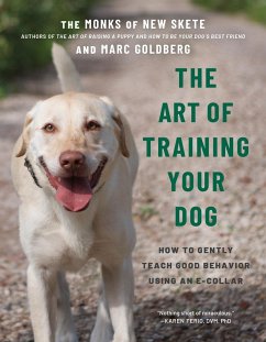 The Art of Training Your Dog: How to Gently Teach Good Behavior Using an E-Collar (eBook, ePUB) - Monks of New Skete; Goldberg, Marc