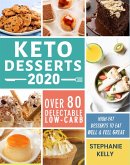 Keto Desserts 2020:Over 80 Delectable Low-Carb, High-Fat Desserts to Eat Well & Feel Great (eBook, ePUB)
