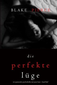 Die Perfekte Lüge (Ein spannender Psychothriller mit Jessie Hunt - Band Fünf) (eBook, ePUB) - Pierce, Blake