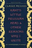 Kant's Little Prussian Head and Other Reasons Why I Write: An Autobiography through Essays (eBook, ePUB)