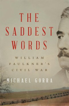 The Saddest Words: William Faulkner's Civil War (eBook, ePUB) - Gorra, Michael