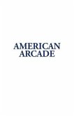 American Arcade; or, How To Shoot Yourself in the Face (eBook, ePUB) American Arcade; or, How To Shoot Yourself in the Face (eBook, ePUB)