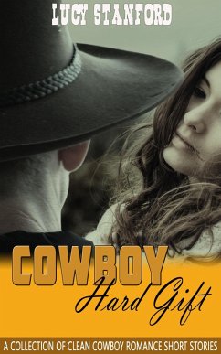 Cowboy Hard Gift: A Collection of Clean Cowboy Romance Short Stories (eBook, ePUB) - Stanford, Lucy