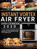 Instant Vortex Air Fryer Oven Cookbook 2020:Easy, Yummy & Healthy Oven Recipes for Your Whole Family to Fry, Bake, Grill (eBook, ePUB)