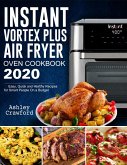 Instant Vortex Plus Air Fryer Oven Cookbook 2020: Easy, Quick and Healthy Recipes for Smart People On a Budget (eBook, ePUB)