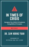 In Times Of Crisis: Navigate The COVID-19 Pandemic Using Biblical Principles (eBook, ePUB)