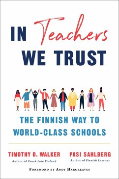 In Teachers We Trust: The Finnish Way to World-Class Schools (eBook, ePUB) - Sahlberg, Pasi; Walker, Timothy D.