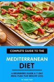 Complete Guide to the Mediterranean Diet: A Beginners Guide & 7-Day Meal Plan for Weight Loss (eBook, ePUB)