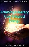 Attaining Mastery Over Magical Energy (Journey of the Magus, #2) (eBook, ePUB) Attaining Mastery Over Magical Energy (Journey of the Magus, #2) (eBook, ePUB)