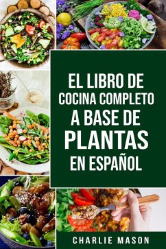 EL LIBRO DE COCINA COMPLETO A BASE DE PLANTAS EN ESPAÑOL (eBook, ePUB) - Mason, Charlie