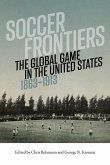 Soccer Frontiers: The Global Game in the United States, 1863-1913