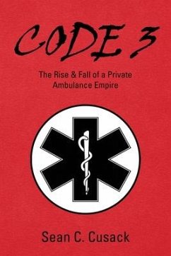 Code 3: The Rise & Fall of a Private Ambulance Empire - Cusack, Sean C.