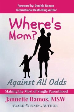 Where's Mom?: Against All Odds Making The Most of Single Parenthood - Ramos, Jannette