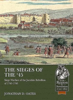 The Sieges of the '45: Siege Warfare During the Jacobite Rebellion of 1745-1746 - Oates, Jonathan D.