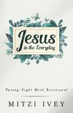 Jesus in the Everyday: Twenty-Eight Week Devotional