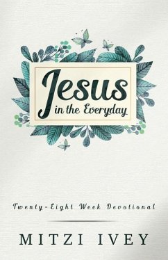 Jesus in the Everyday: Twenty-Eight Week Devotional - Ivey, Mitzi