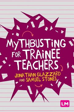 Mythbusting for Trainee Teachers - Glazzard, Jonathan;Stones, Samuel