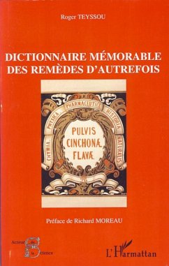 Dictionnaire mémorable des remèdes d'autrefois - Teyssou, Roger