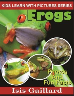Frogs: Photos and Fun Facts for Kids - Gaillard, Isis