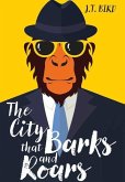 The City That Barks And Roars: A thrilling detective mystery in a world of walking talking animals