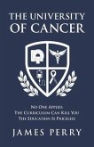The University of Cancer: No One Applies - The Curriculum Can Kill You - The Education Is Priceless