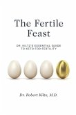 The Fertile Feast: Dr. Kiltz's Essential Guide to a Keto Way of Life