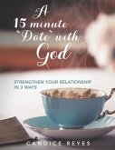 A 15 minute &quote;Date&quote; with God: Strengthen Your Relationship in 3 Ways