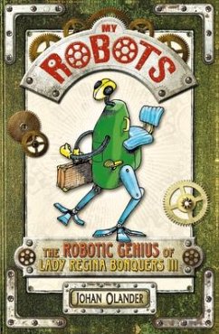 My Robots: The Robotic Genius of Lady Regina Bonquers III - Olander, Johan