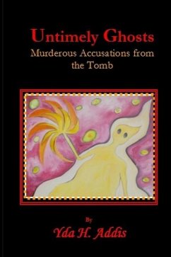 Untimely Ghosts: Murderous Accusations from the Tomb - Addis, Yda H.
