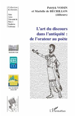 L'art du discours dans l'antiquité: de l'orateur au poète - Voisin, Patrick