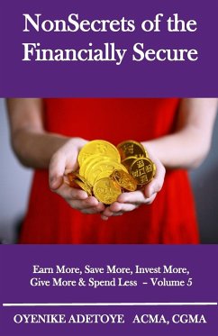 NonSecrets of the Financially Secure: Earn More, Save More, Invest More, Give More & Spend Less - Volume 5 - Adetoye, Oyenike