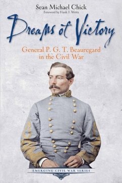 Dreams of Victory: General P. G. T. Beauregard in the Civil War - Chick, Sean Michael