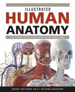 Illustrated Human Anatomy: The Authoritative Visual Guide to the Human Body - Gustafson, Dana
