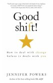 Good shift!: How to deal with change before it deals with you