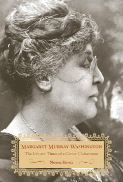 Margaret Murray Washington: The Life and Times of a Career Clubwoman - Harris, Sheena