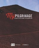 My Pilgrimage: A Guide On The Road To Redemption