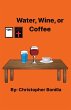 Water, Wine, or Coffee - Bild 1