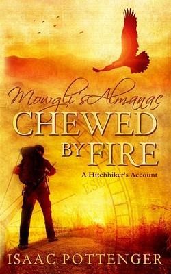 Mowgli's Almanac Chewed by Fire: A Hitchhiker's Account Mowgli's Almanac Chewed by Fire: A Hitchhiker's Account