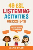 49 ESL Listening Activities for Kids (6-13): Practical Ideas for the Classroom (eBook, ePUB)
