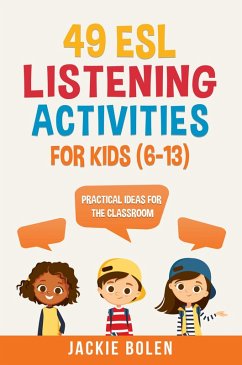 49 ESL Listening Activities for Kids (6-13): Practical Ideas for the Classroom (eBook, ePUB) - Bolen, Jackie